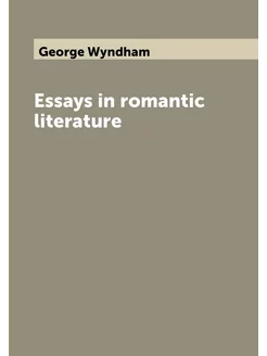 Essays in romantic literature