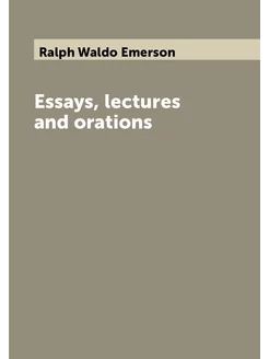 Essays, lectures and orations