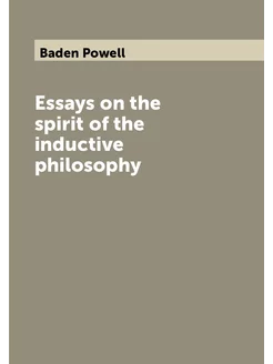 Essays on the spirit of the inductive philosophy