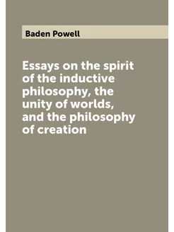 Essays on the spirit of the inductive philosophy, th