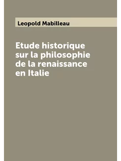 Etude historique sur la philosophie de la renaissanc