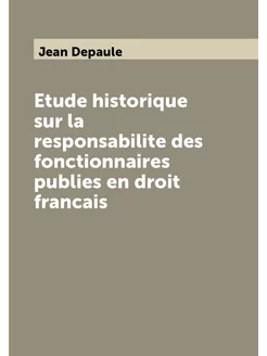 Etude historique sur la responsabilite des fonctionn