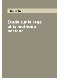 Etude sur la rage et la methode pasteur