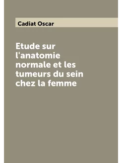 Etude sur l'anatomie normale et les tumeurs du sein