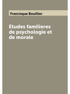 Etudes familieres de psychologie et de morale