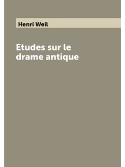 Etudes sur le drame antique