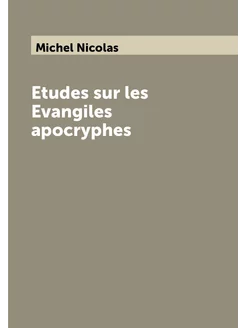 Etudes sur les Evangiles apocryphes