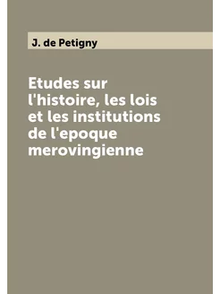 Etudes sur l'histoire, les lois et les institutions