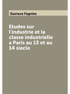 Etudes sur l'industrie et la classe industrielle a P