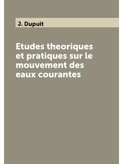 Etudes theoriques et pratiques sur le mouvement des