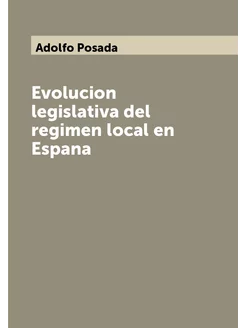 Evolucion legislativa del regimen local en Espana