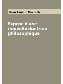 Expose d'une nouvelle doctrine philosophique