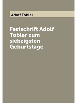 Festschrift Adolf Tobler zum siebzigsten Geburtstage