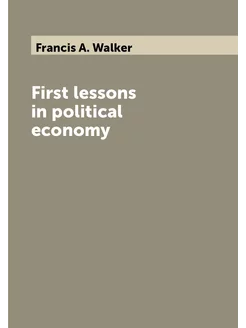 First lessons in political economy