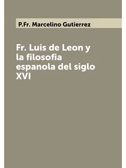 Fr. Luis de Leon y la filosofia espanola del siglo XVI