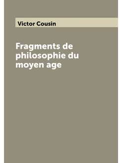 Fragments de philosophie du moyen age