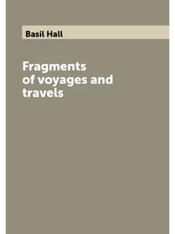 Fragments of voyages and travels