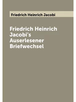 Friedrich Heinrich Jacobi's Auserlesener Briefwechsel