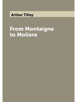 From Montaigne to Moliere