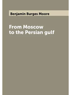 From Moscow to the Persian gulf