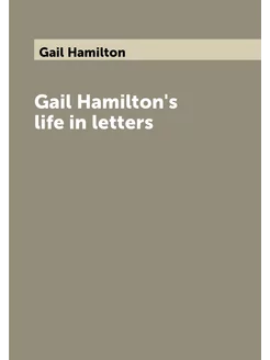 Gail Hamilton's life in letters