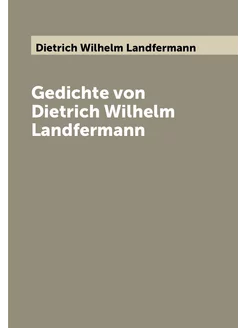 Gedichte von Dietrich Wilhelm Landfermann