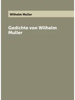 Gedichte von Wilhelm Muller