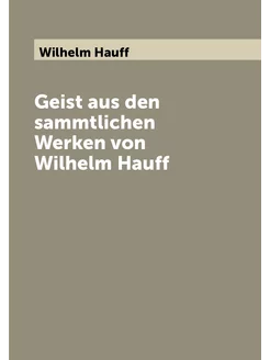 Geist aus den sammtlichen Werken von Wilhelm Hauff