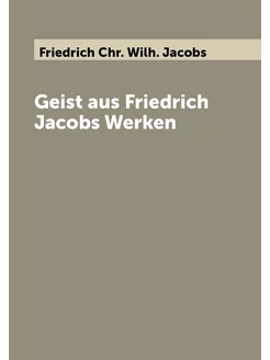 Geist aus Friedrich Jacobs Werken