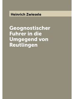 Geognostischer Fuhrer in die Umgegend von Reutlingen