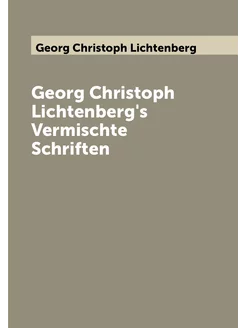 Georg Christoph Lichtenberg's Vermischte Schriften