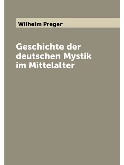 Geschichte der deutschen Mystik im Mittelalter