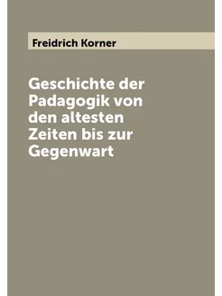 Geschichte der Padagogik von den altesten Zeiten bis