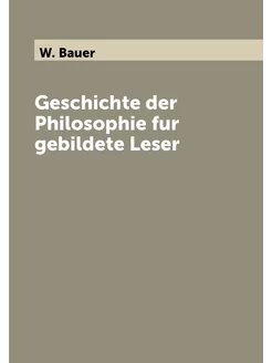 Geschichte der Philosophie fur gebildete Leser