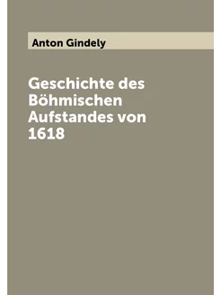 Geschichte des Böhmischen Aufstandes von 1618