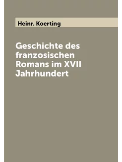 Geschichte des franzosischen Romans im XVII Jahrhundert