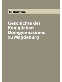 Geschichte des Koniglichen Domgymnasinms zu Magdeburg