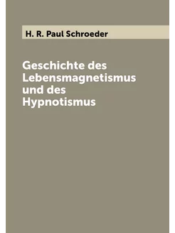 Geschichte des Lebensmagnetismus und des Hypnotismus