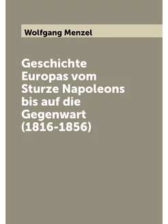 Geschichte Europas vom Sturze Napoleons bis auf die