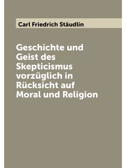 Geschichte und Geist des Skepticismus vorzüglich in