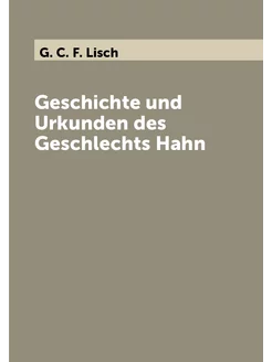 Geschichte und Urkunden des Geschlechts Hahn