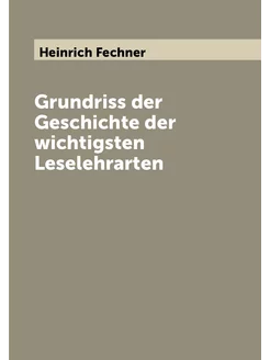 Grundriss der Geschichte der wichtigsten Leselehrarten