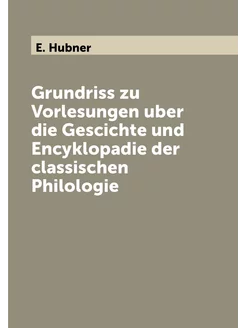 Grundriss zu Vorlesungen uber die Gescichte und Ency