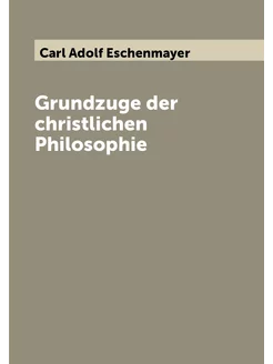 Grundzuge der christlichen Philosophie