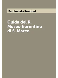 Guida del R. Museo fiorentino di S. Marco