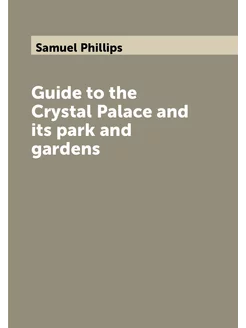 Guide to the Crystal Palace and its park and gardens