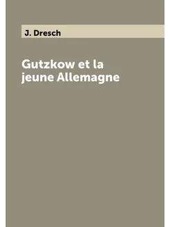 Gutzkow et la jeune Allemagne