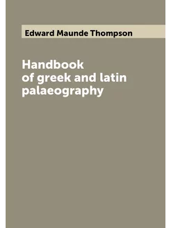 Handbook of greek and latin palaeography