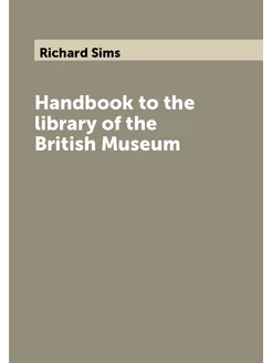 Handbook to the library of the British Museum