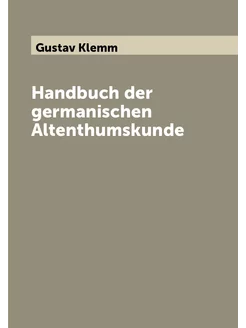 Handbuch der germanischen Altenthumskunde